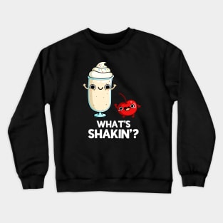 What's Shakin' Funny Food Pun Crewneck Sweatshirt